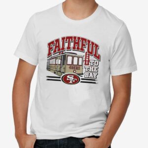 2024 Faithful To The Bay San Francisco 49ers T shirt 1 mechsunshinew