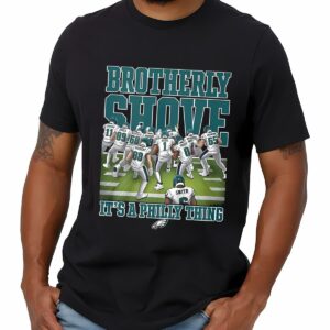 Brotherly Shove Its A Philly Thing Shirt 1 mechsunshine b