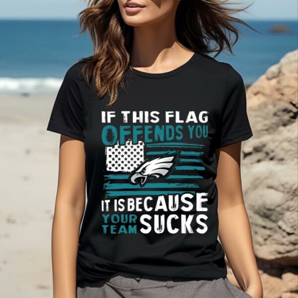 If This Philadelphia Eagles Flag Offends You Your Team Suck T shirt 2 b2
