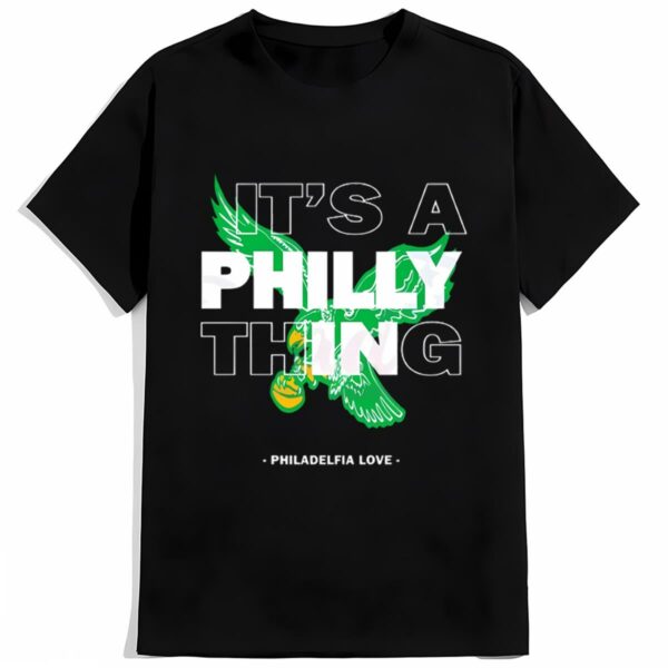 Its A Philly Thing Philadelphia Love Shirt 2 mechsunshine b2