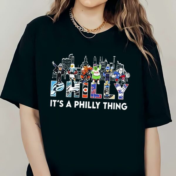 Philadelphia Team And Mascot Its A Philly Thing Shirt 2 2