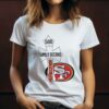 San Francisco 49ers God First Family Second Shirt 2 w2