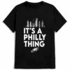 Skyline City Its A Philly Thing Shirt 2 mechsunshine b2