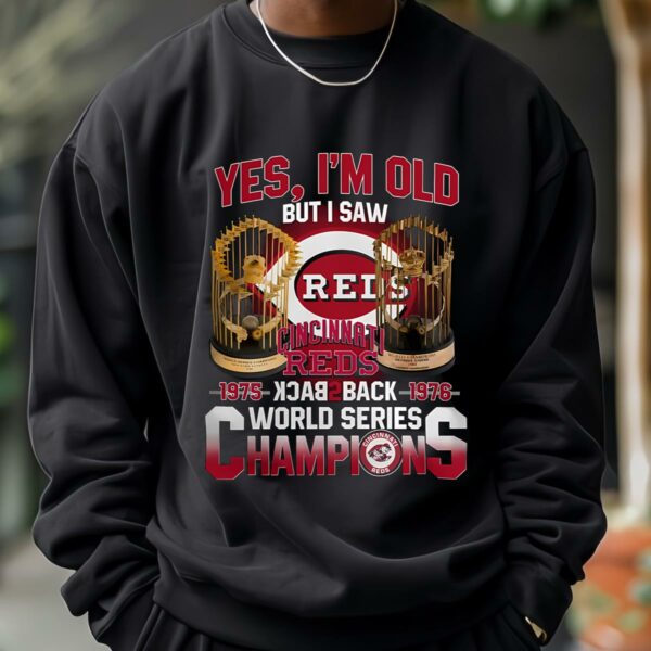 Yes Im Old But I Saw Cincinnati Reds 1975 1976 Back 2 Back World Series Champions T shirt 3 12
