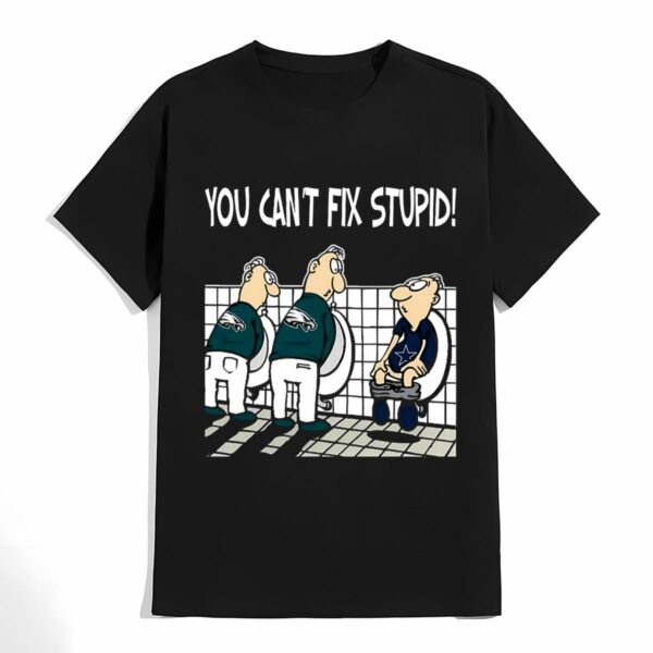 You Cant Not Fix Stupid Funny Philadelphia Eagles T Shirt 4 don