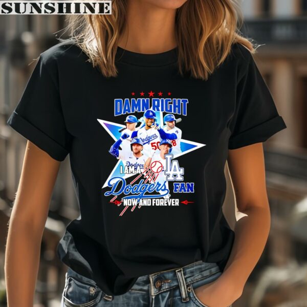 Damn Right I Am A Dodgers Fan Now And Forever 2024 Dodgers Shirt 2 women shirt