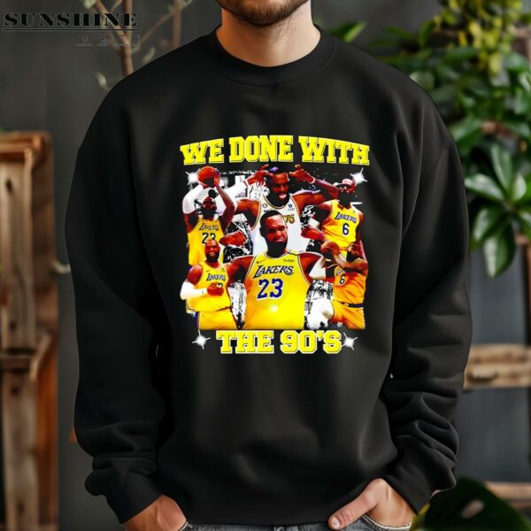 LeBron James We Done With The 90s Lakers Shirt 3 sweatshirt
