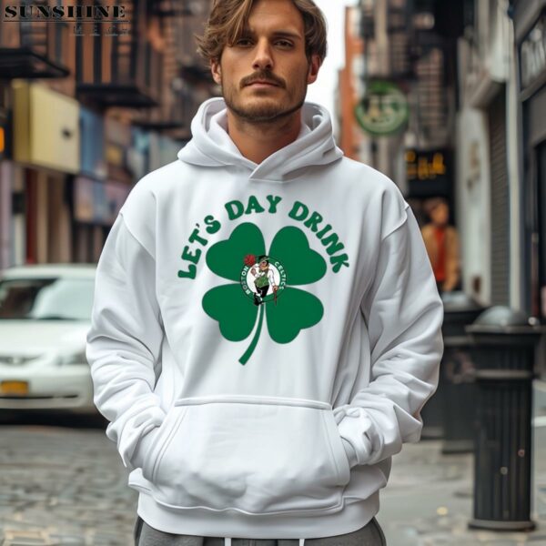 Lets Day Drink St Patricks Day Boston Celtics Shirt 4 hoodie