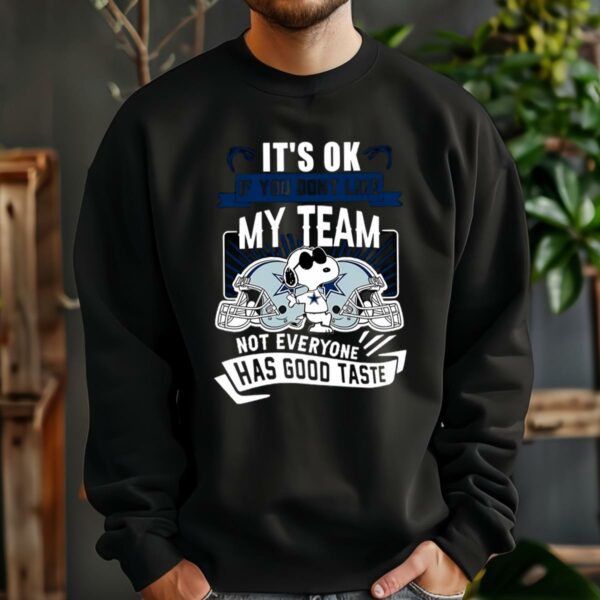 NFL Snoopy Dallas Cowboys Its Ok If You Dont Like My Team Not Everyone Has Good Taste Shirt 3 13