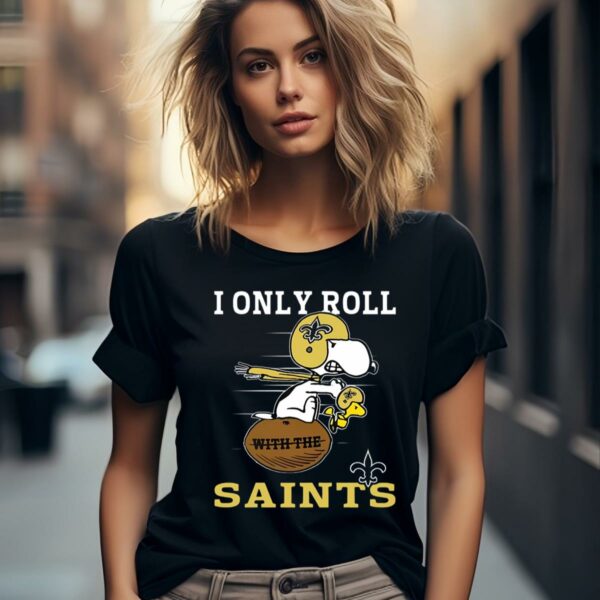 Snoopy And Woodstock I Only Roll With The New Orleans Saints Shirt 2 women shirt