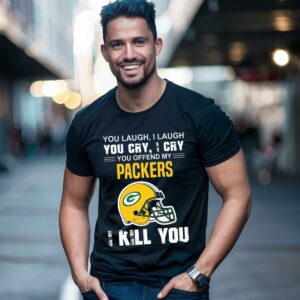 You Laugh I Laugh You Cry I Cry You Offend My Green Bay Packers Shirt 1 men shirt
