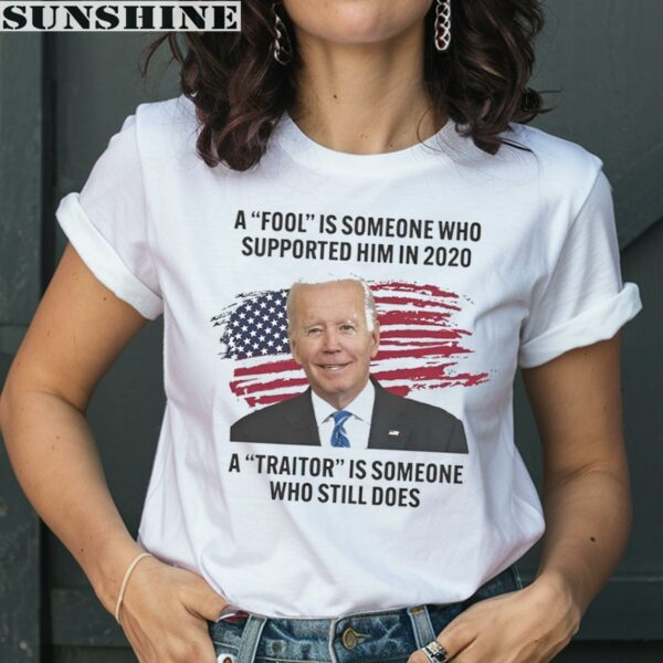 Biden A Fool Is Someone Who Supported Him in 2020 A Traitor is Someone Who Still Does Shirt