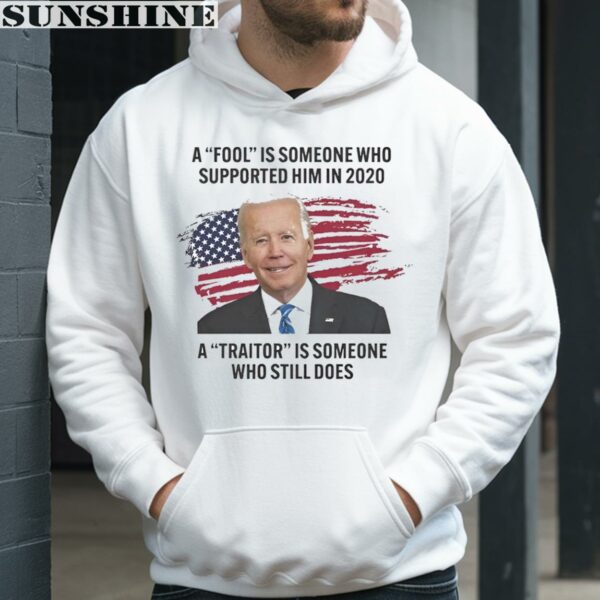 Biden A Fool Is Someone Who Supported Him in 2020 A Traitor is Someone Who Still Does Shirt 3 hoodie