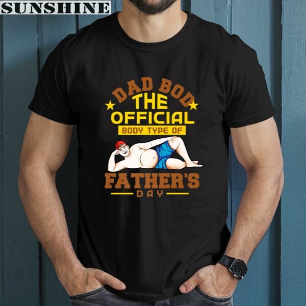Dad Bod The Official Body Type Of FatherS Day Shirt Personal Fathers Day Gifts 1 men shirt