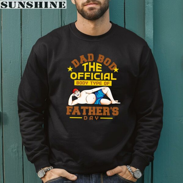 Dad Bod The Official Body Type Of FatherS Day Shirt Personal Fathers Day Gifts 3 sweatshirt