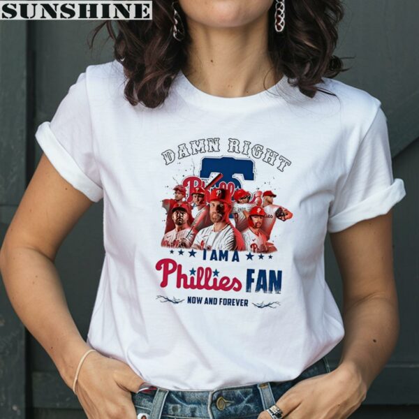 Damn Right I Am A Phillies Fan Now And Forever Philadelphia Phillies Shirt 2 women shirt