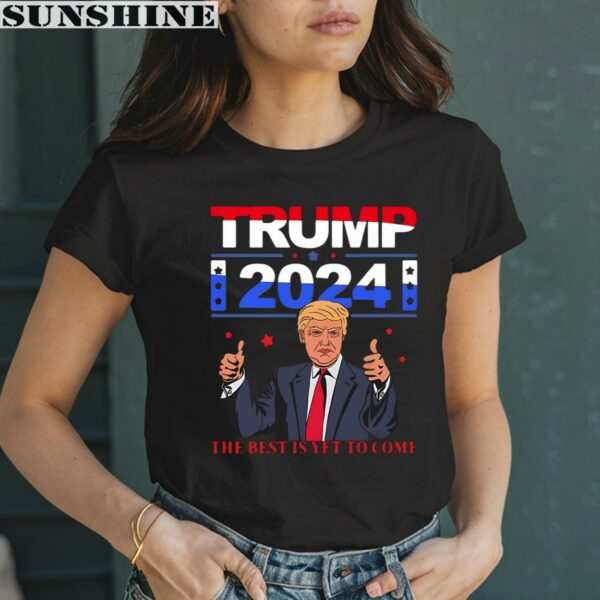Donald Trump 2024 The Best Is Yet To Come Shirt 2 women shirt
