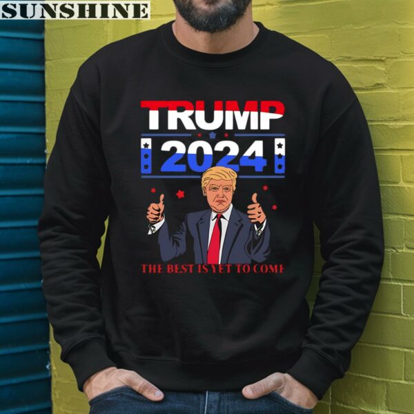 Donald Trump 2024 The Best Is Yet To Come Shirt 3 sweatshirt