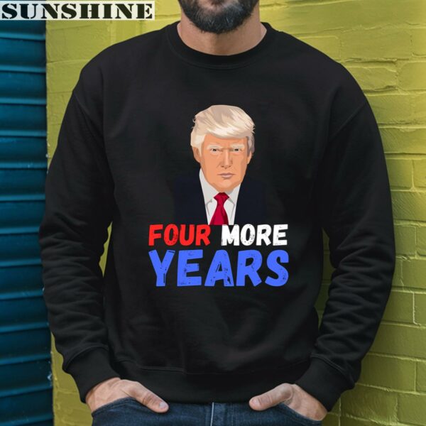 Donald Trump Four More Years 2024 Shirt 3 sweatshirt