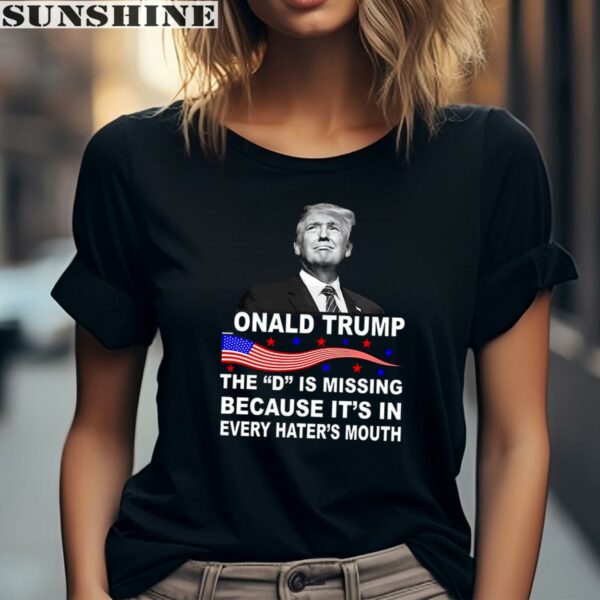 Donald Trump The D Is Missing In Haters Mouth Tall Shirt 2 women shirt