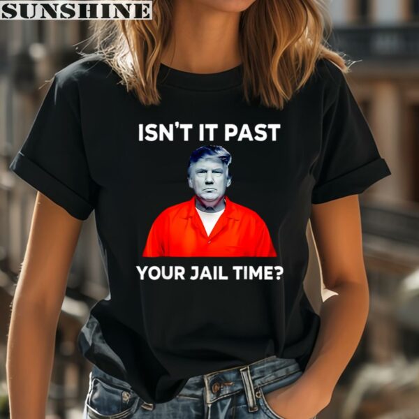 Donald Trump isnt it past your jail time shirt 2 women shirt
