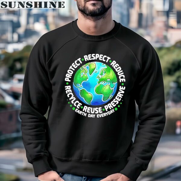 Earth Day Everyday Protect Respect Reduce Recycle Reuse Preserve Shirt 3 sweatshirt