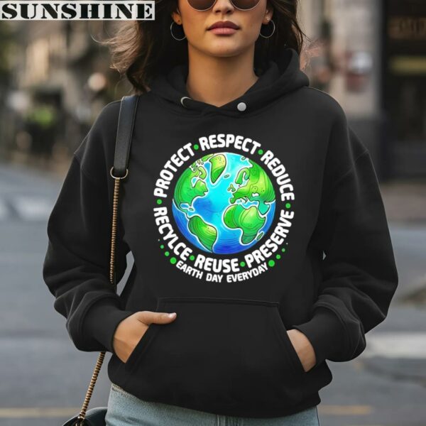 Earth Day Everyday Protect Respect Reduce Recycle Reuse Preserve Shirt 4 hoodie