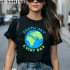 Earth Day Everyday Save The Planet Shirt