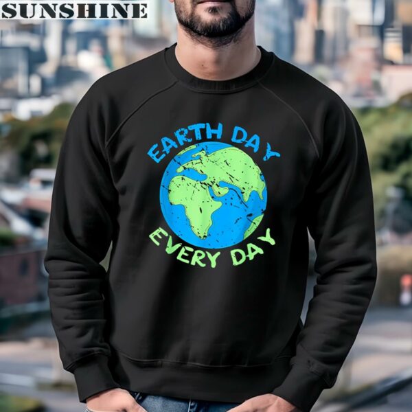 Earth Day Everyday Save The Planet Shirt 3 sweatshirt