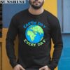 Earth Day Everyday Save The Planet Shirt 5 long sleeve shirt