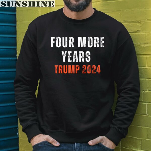 Four More Years Trump 2024 Shirt 3 sweatshirt