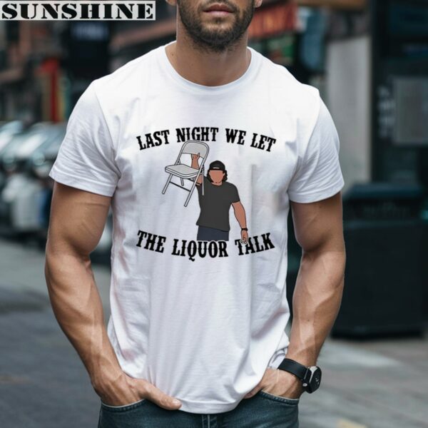 Last Night We Let The Liquor Talk Morgan Wallen Shirt 2 men shirt