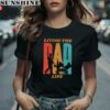 Living The Dad Life Shirts For Dad For Fathers Day 2 women shirt