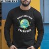 Make Earth Day Everyday Shirt 5 long sleeve shirt