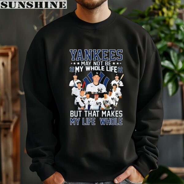 May Not Be My Whole Life But That Makes My Life Whole Signatures New York Yankees Shirt 3 sweatshirt