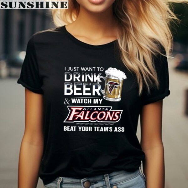 NFL I Just Want To Drink Beer And Watch My Atlanta Falcons Shirt 2 women shirt