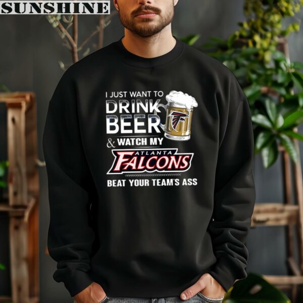 NFL I Just Want To Drink Beer And Watch My Atlanta Falcons Shirt 3 sweatshirt