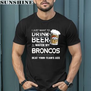 NFL I Just Want To Drink Beer And Watch My Denver Broncos Shirt
