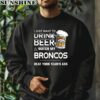 NFL I Just Want To Drink Beer And Watch My Denver Broncos Shirt 3 sweatshirt