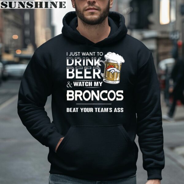 NFL I Just Want To Drink Beer And Watch My Denver Broncos Shirt 4 hoodie