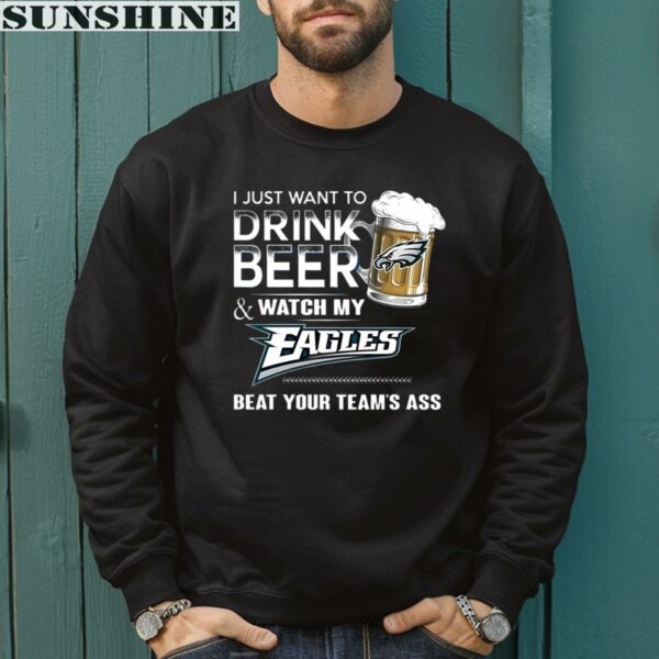 NFL I Just Want To Drink Beer And Watch My Eagles Shirt 3 sweatshirt