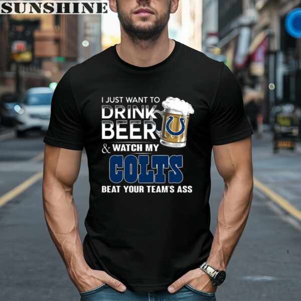 NFL I Just Want To Drink Beer And Watch My Indianapolis Colts Shirt