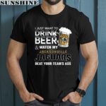 NFL I Just Want To Drink Beer And Watch My Jacksonville Jaguars Shirt