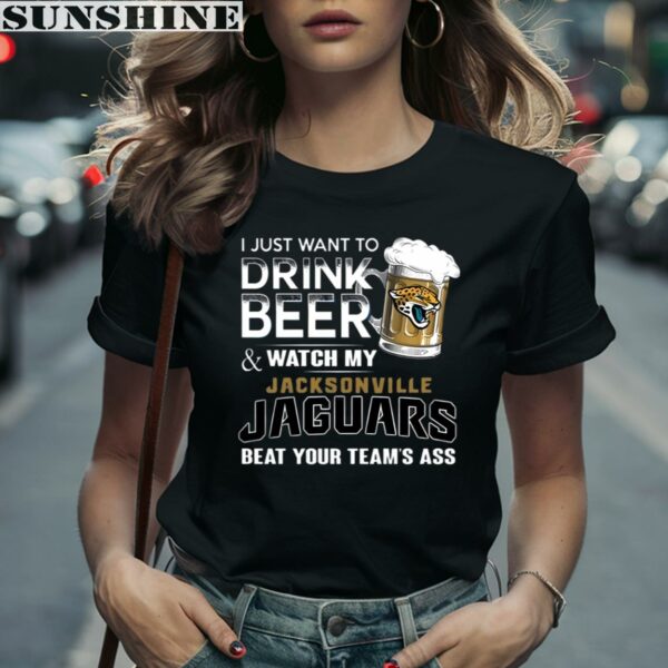 NFL I Just Want To Drink Beer And Watch My Jacksonville Jaguars Shirt 2 women shirt