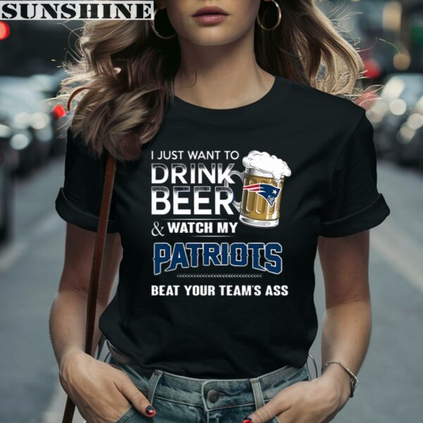 NFL New England Patriots I Just Want To Drink Beer And Watch My Patriots Shirt 2 women shirt