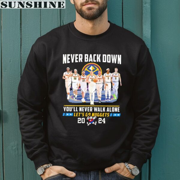 Never Back Down Youll Never Walk Alone Lets Go Denver Nuggets Shirt 3 sweatshirt
