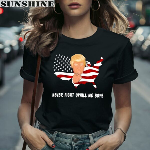 Never Fight Uphill Me Boys Donald Trump Shirt 2 women shirt