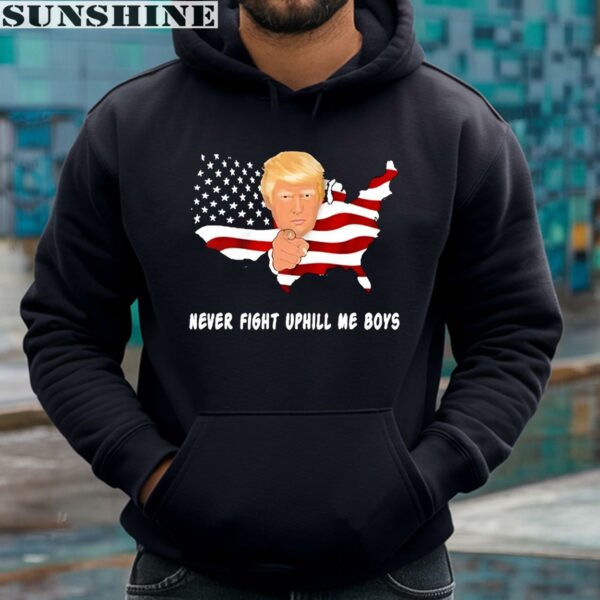 Never Fight Uphill Me Boys Donald Trump Shirt 4 hoodie