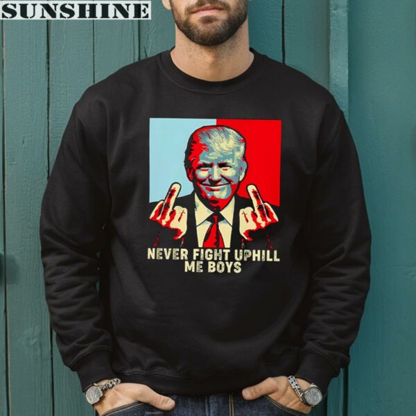 Never Fight Uphill Me Boys Trump Shirt 3 sweatshirt