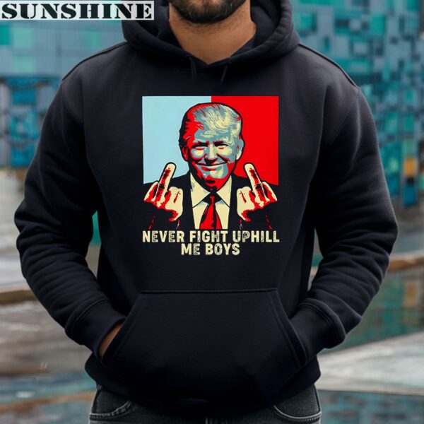 Never Fight Uphill Me Boys Trump Shirt 4 hoodie